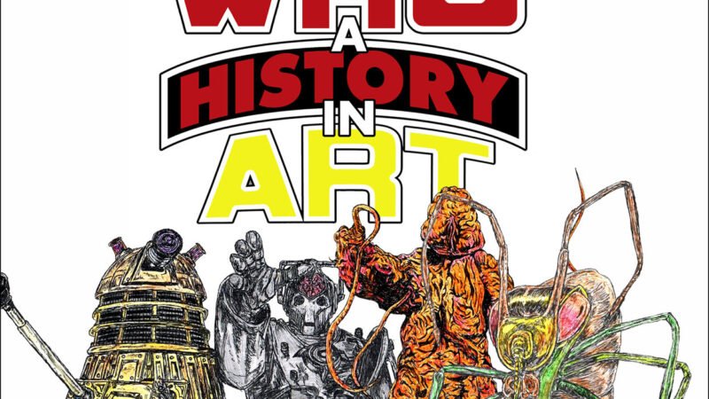 Out Now: Who — A History in Art, a Personal Journey Through Doctor Who’s Past
