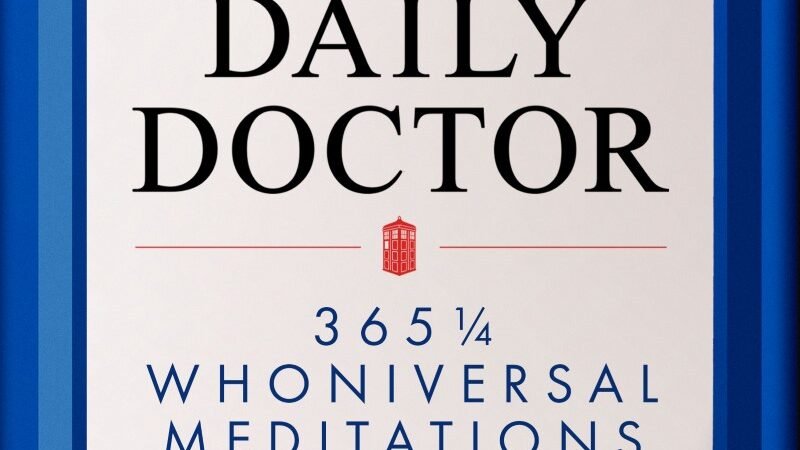 Coming Soon: The Daily Doctor — 365¼ Whoniversal Meditations on Life and How to Live It